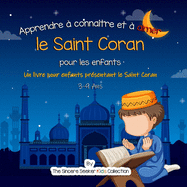 Apprendre ? conna?tre et ? aimer le Saint Coran: Un livre islamique pour enfants pr?sentant le Saint Coran aux enfants en fran?ais