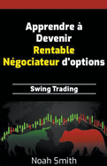 Apprendre ? Devenir Rentable N?gociateur d'options: Swing Trading