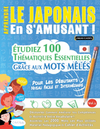 Apprendre Le Japonais En s'Amusant - Pour Les Dbutants: Niveau Facile Et Intermdiaire - tudiez 100 Thmatiques Essentielles Grce Aux Mots Mls - Vol.1