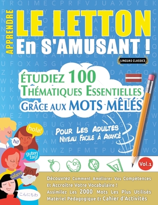 Apprendre Le Letton En s'Amusant - Pour Les Adultes: Niveau Facile  Avanc - tudiez 100 Thmatiques Essentielles Grce Aux Mots Mls - Vol.1 - Linguas Classics
