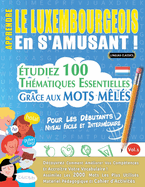 Apprendre Le Luxembourgeois En s'Amusant - Pour Les Dbutants: Niveau Facile Et Intermdiaire - tudiez 100 Thmatiques Essentielles Grce Aux Mots Mls - Vol.1