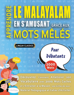 APPRENDRE LE MALAYALAM EN S'AMUSANT GR?CE AUX MOTS M?L?S - POUR D?BUTANTS - D?couvrez Comment Am?liorer Son Vocabulaire Avec 2000 Mots Cach?s Et S'entra?ner ? La Maison - 100 Grilles De Jeux - Mat?riel P?dagogique Et Cahier D'activit?s