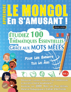 Apprendre Le Mongol En s'Amusant - Pour Les Enfants: Tous Les ges - tudiez 100 Thmatiques Essentielles Grce Aux Mots Mls - Vol.1