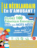 Apprendre Le Nerlandais En s'Amusant - Niveau Avanc: Intermdiaire  Difficile - tudiez 100 Thmatiques Essentielles Grce Aux Mots Mls - Vol.1