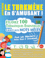Apprendre Le Turkmne En s'Amusant - Pour Les Dbutants: Niveau Facile Et Intermdiaire - tudiez 100 Thmatiques Essentielles Grce Aux Mots Mls - Vol.1