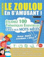 Apprendre Le Zoulou En s'Amusant - Niveau Avanc: Intermdiaire  Difficile - tudiez 100 Thmatiques Essentielles Grce Aux Mots Mls - Vol.1