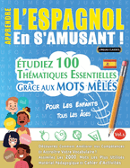 Apprendre l'Espagnol En s'Amusant - Pour Les Enfants: Tous Les ges - tudiez 100 Thmatiques Essentielles Grce Aux Mots Mls - Vol.1