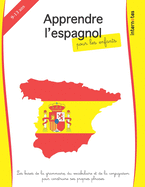 Apprendre l'espagnol pour les enfants: les bases de la grammaire, du vocabulaire et de la conjugaison pour construire ses propres phrases