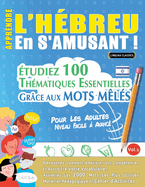 Apprendre l'Hbreu En s'Amusant - Pour Les Adultes: Niveau Facile  Avanc - tudiez 100 Thmatiques Essentielles Grce Aux Mots Mls - Vol.1