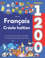 Apprenez Franais Crole hatien: 1 200 mots du quotidien avec guide de prononciation: Un vocabulaire visuel bilingue pour les enfants