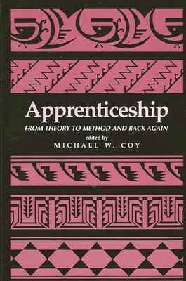 Apprenticeship: From Theory to Method and Back Again - Coy, Michael W (Editor)