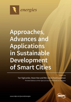 Approaches, Advances and Applications in Sustainable Development of Smart Cities - Yigitcanlar, Tan (Guest editor), and Han, Hoon (Guest editor), and Kamruzzaman, MD (Liton) (Guest editor)