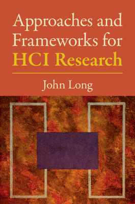 Approaches and Frameworks for HCI Research - Long, John