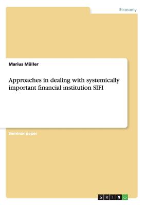 Approaches in dealing with systemically important financial institution SIFI - Mller, Marius