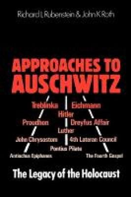 Approaches to Auschwitz: The Legacy of the Holocaust - Rubenstein, Richard, and Roth, John K.
