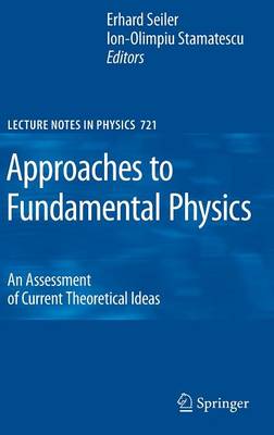 Approaches to Fundamental Physics: An Assessment of Current Theoretical Ideas - Stamatescu, Ion-Olimpiu (Editor), and Seiler, Erhard (Editor)