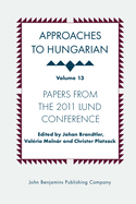 Approaches to Hungarian: Volume 13: Papers from the 2011 Lund Conference