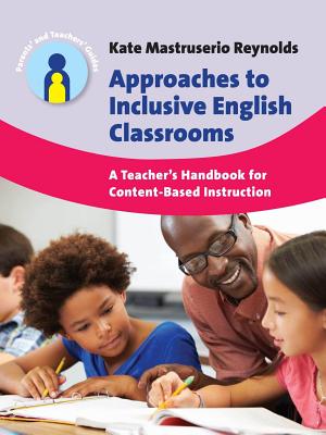 Approaches to Inclusive English Classrooms: A Teacher's Handbook for Content-Based Instruction - Mastruserio Reynolds, Kate
