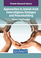 Approaches to Jewish-Arab Interreligious Dialogue and Peacebuilding: Theory and Practice