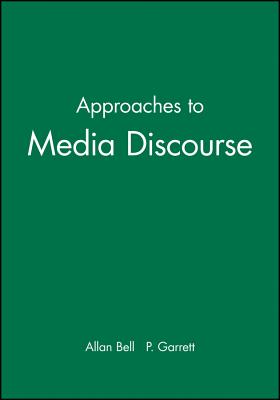 Approaches to Media Discourse - Bell, Allan (Editor), and Garrett, P (Editor)