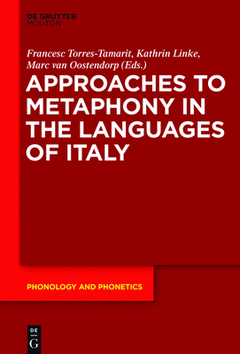 Approaches to Metaphony in the Languages of Italy - Torres-Tamarit, Francesc (Editor), and Linke, Kathrin (Editor), and Oostendorp, Marc Van (Editor)