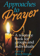 Approaches to Prayer: A Resource Book for Groups and Individuals