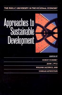 Approaches to Sustainable Development: The Public University in the Regional Economy - Forrant, Robert (Editor), and Pyle, Jean L (Editor), and Lazonick, William (Editor)