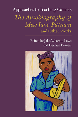 Approaches to Teaching Gaines's the Autobiography of Miss Jane Pittman and Other Works - Lowe, John Wharton (Editor), and Beavers, Herman (Editor)