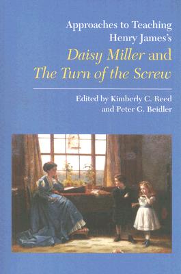 Approaches to Teaching Henry James's Daisy Miller and the Turn of the Screw - Reed, Kimberly C (Editor), and Beidler, Peter G (Editor)