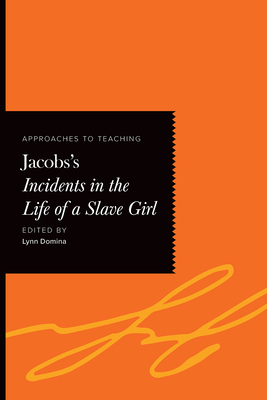 Approaches to Teaching Jacobs's Incidents in the Life of a Slave Girl - Domina, Lynn (Editor)