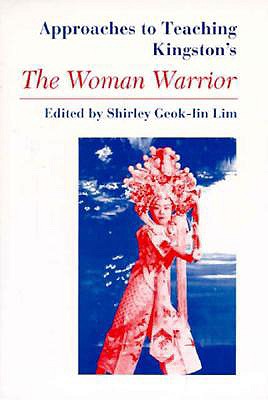 Approaches to Teaching Kingston's the Woman Warrior - Lim, Shirley Geok-Lin (Editor)