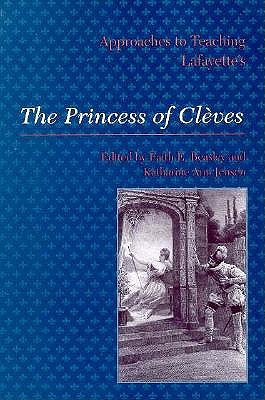 Approaches to Teaching Lafayette's the Princess of Clves - Beasley, Faith E (Editor), and Jensen, Katharine Ann (Editor)