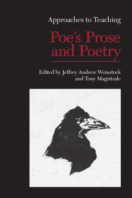 Approaches to Teaching Poe's Prose and Poetry - Weinstock, Jeffrey Andrew (Editor), and Magistrale, Tony (Editor)