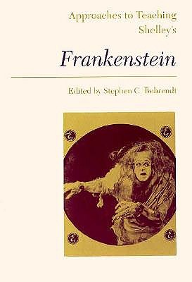 Approaches to Teaching Shelley's Frankenstein - Behrendt, Stephen C (Editor)