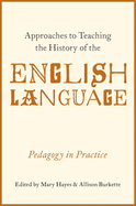 Approaches to Teaching the History of the English Language: Pedagogy in Practice