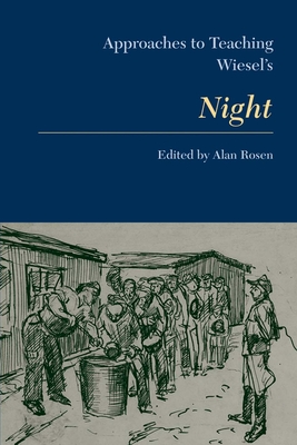 Approaches to Teaching Wiesel's Night - Rosen, Alan (Editor)