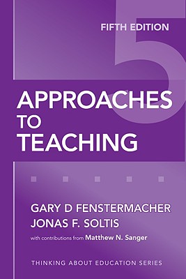 Approaches to Teaching - Fenstermacher, Gary D, and Soltis, Jonas F
