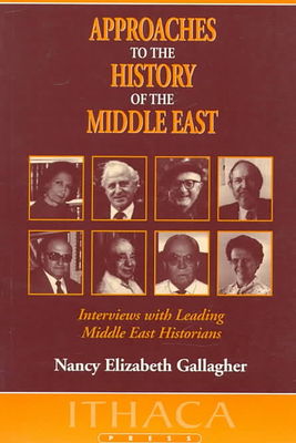 Approaches to the History of the Middle East: Interviews with Leading Middle East Historians - Gallagher, Nancy Elizabeth