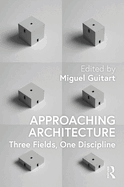 Approaching Architecture: Three Fields, One Discipline