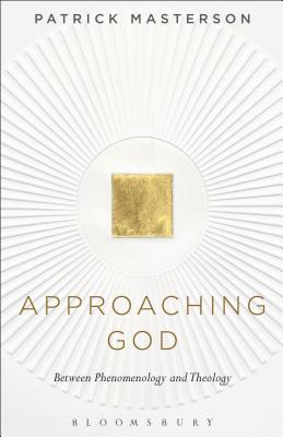 Approaching God: Between Phenomenology and Theology - Masterson, Patrick