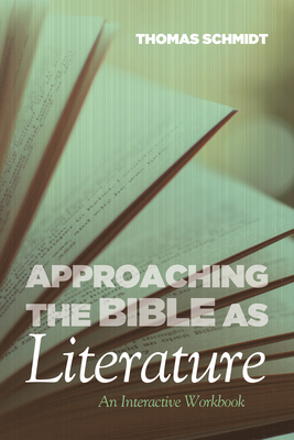 Approaching the Bible as Literature: An Interactive Workbook - Schmidt, Thomas