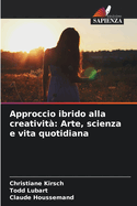 Approccio ibrido alla creativit: Arte, scienza e vita quotidiana