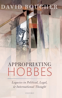 Appropriating Hobbes: Legacies in Political, Legal, and International Thought - Boucher, David