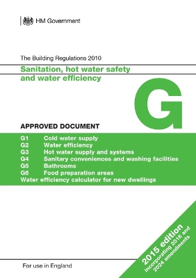 Approved Document G: Sanitation, hot water safety and water efficiency (2015 edition with 2016 and 2024 amendments) - Department for Communities and Local Government, and HM Government