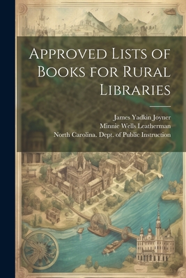 Approved Lists of Books for Rural Libraries - North Carolina Dept of Public Instr (Creator), and Joyner, James Yadkin, and Leatherman, Minnie Wells