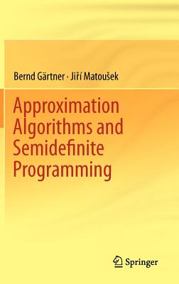 Approximation Algorithms and Semidefinite Programming - Grtner, Bernd, and Matousek, Jiri