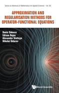 Approximation and Regularisation Methods for Operator-Functional Equations