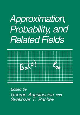 Approximation, Probability, and Related Fields - Anastassiou, George A (Editor), and Rachev, Svetlozar T (Editor)