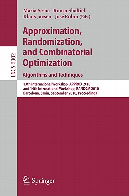 Approximation, Randomization, and Combinatorial Optimization. Algorithms and Techniques: 13th International Workshop, Approx 2010, and 14th International Workshop, Random 2010, Barcelona, Spain, September 1-3, 2010. Proceedings - Serna, Maria (Editor), and Shaltiel, Ronen (Editor), and Jansen, Klaus (Editor)