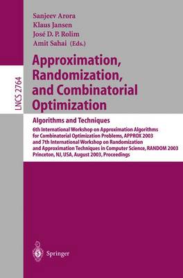 Approximation, Randomization, and Combinatorial Optimization. Algorithms and Techniques: 6th International Workshop on Approximation Algorithms for Combinatorial Optimization Problems, Approx 2003 and 7th International Workshop on Randomization and... - Arora, Sanjeev (Editor), and Jansen, Klaus (Editor), and Rolim, Jose D P (Editor)